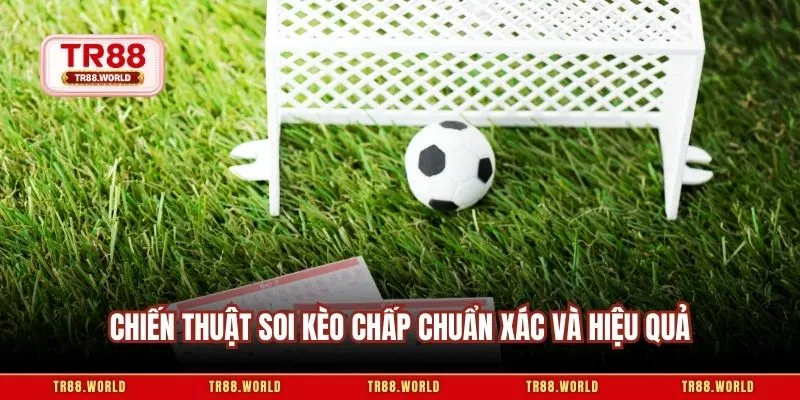 Chiến thuật soi kèo chấp chuẩn xác và hiệu quả